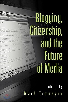 Blogging, Citizenship, and the Future of Media