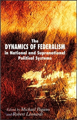 The Dynamics of Federalism in National and Supranational Political Systems