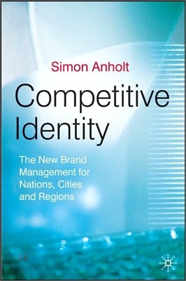 Competitive Identity: The New Brand Management for Nations, Cities and Regions