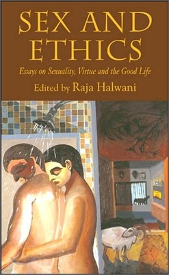 Sex and Ethics: Essays on Sexuality, Virtue and the Good Life