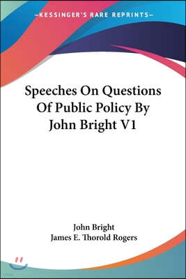 Speeches On Questions Of Public Policy By John Bright V1