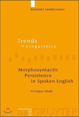 Morphosyntactic Persistence in Spoken English: A Corpus Study at the Intersection of Variationist Sociolinguistics, Psycholinguistics, and Discourse A