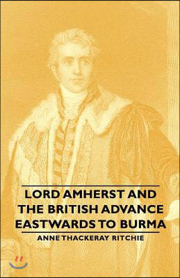 Lord Amherst and the British Advance Eastwards to Burma