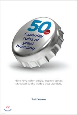 50 More Essential Rules of Great Branding: More simple, inspired practices used by some of the world's best branders.