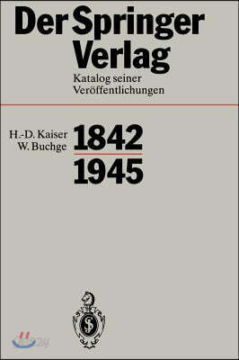 Der Springer-Verlag: Katalog Seiner Veroffentlichungen 1842 1945