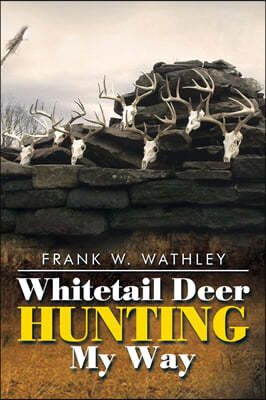 Whitetail Deer Hunting My Way