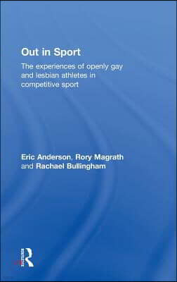 Out in Sport: The experiences of openly gay and lesbian athletes in competitive sport