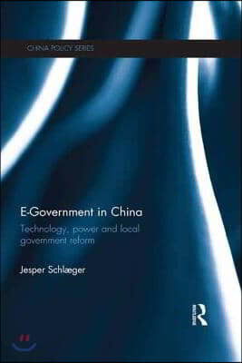 E-Government in China: Technology, Power and Local Government Reform