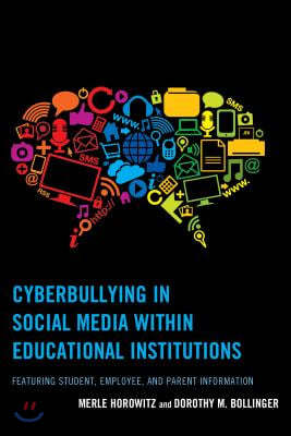 Cyberbullying in Social Media within Educational Institutions: Featuring Student, Employee, and Parent Information