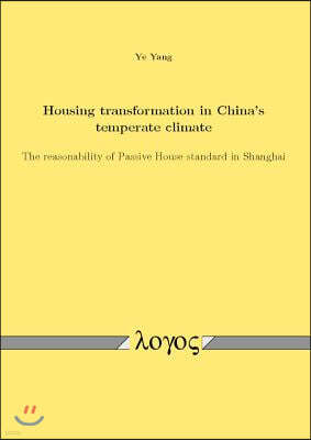 Housing Transformation in China's Temperate Climate: The Reasonability of Passive House Standard in Shanghai