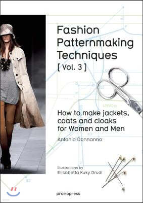 Fashion Patternmaking Techniques [ Vol. 3 ]: How to Make Jackets, Coats and Cloaks for Women and Men