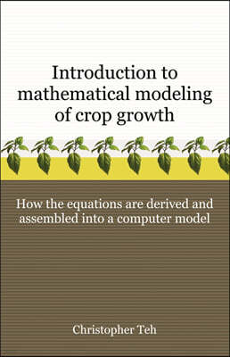 Introduction to Mathematical Modeling of Crop Growth: How the Equations Are Derived and Assembled Into a Computer Program