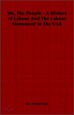 We, The People - A History of Labour And The Labour Movement In The USA