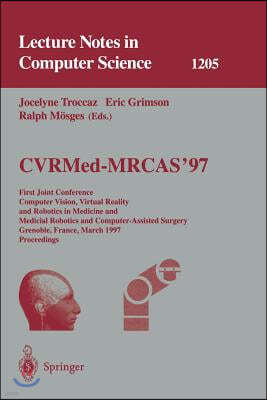 Cvrmed-Mrcas'97: First Joint Conference, Computer Vision, Virtual Reality and Robotics in Medicine and Medical Robotics and Computer-As