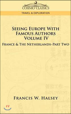 Seeing Europe with Famous Authors: Volume IV - France and the Netherlands-Part Two