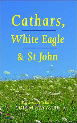 Cathars, White Eagle and St John: Articles and Talks