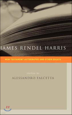 James Rendel Harris: New Testament Autographs and Other Essays