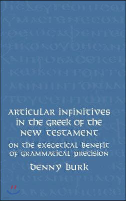 Articular Infinitives in the Greek of the New Testament: On the Exegetical Benefit of Grammatical Precision