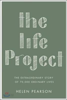 The Life Project: The Extraordinary Story of 70,000 Ordinary Lives