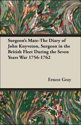 Surgeon's Mate-The Diary of John Knyveton, Surgeon in the British Fleet During the Seven Years War 1756-1762