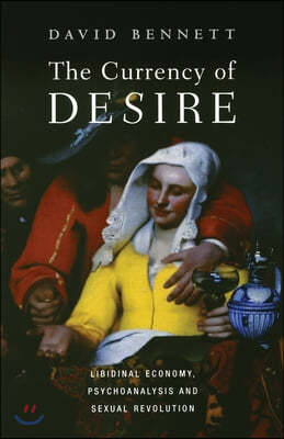 The Currency of Desire: Libidinal Economy, Psychoanalysis and Sexual Revolution