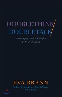 Doublethink / Doubletalk: Naturalizing Second Thoughts and Twofold Speech