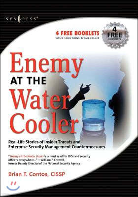 Enemy at the Water Cooler: Real-Life Stories of Insider Threats and Enterprise Security Management Countermeasures