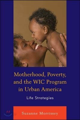 Motherhood, Poverty, and the Wic Program in Urban America: Life Strategies