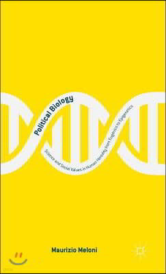 Political Biology: Science and Social Values in Human Heredity from Eugenics to Epigenetics