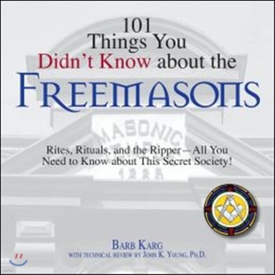 101 Things You Didn't Know about the Freemasons: Rites, Rituals, and the Ripper-All You Need to Know about This Secret Society!