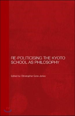 Re-Politicising the Kyoto School as Philosophy