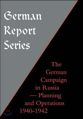 German Report Series: German Campaign in Russia - Planning and Operations 1940-1942