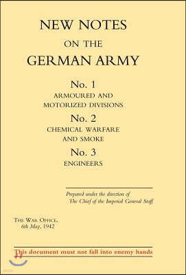 New Notes on the German Army. No.1 Armoured and Motorized Divisions. No.2 Chemical Warfare and Smoke No.3 Engineers.