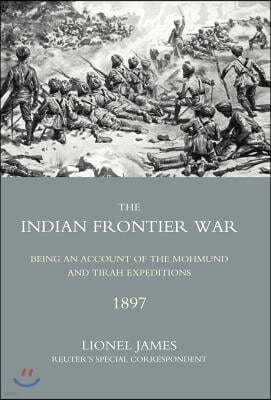 Indian Frontier War: Being an Account of the Mohund & Tirah Expeditions of 1897