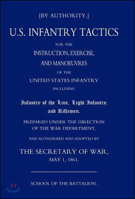 Us Infantry Tactics 1861 (School of the Battalion)