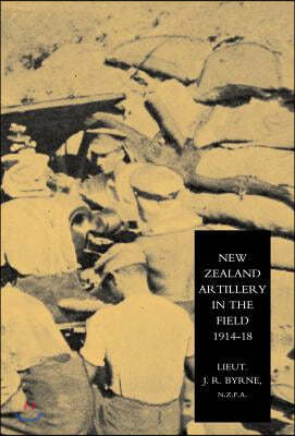 New Zealand Artillery in the Field: The History of the New Zealand Artillery, 1914-1918