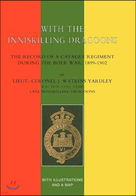 With the Inniskilling Dragoons the Record of a Cavalry Regiment During the Boer War, 1899-1902