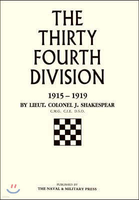 Thirty-Fourth Division 1915-1919. the Story of Its Career from Ripon to the Rhine