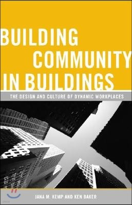 Building Community in Buildings: The Design and Culture of Dynamic Workplaces