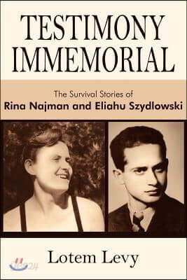Testimony Immemorial: The Survival Stories of Rina Najman and Eliahu Szydlowski
