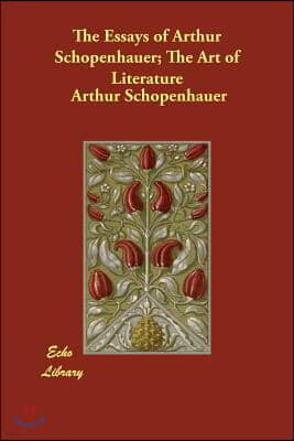 The Essays of Arthur Schopenhauer; the Art of Literature