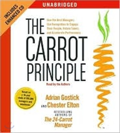 Carrot Principle : How the Best Managers Use Recognition to Engage Their People, Retain Talent, and Accelerate Performance : Audio CD