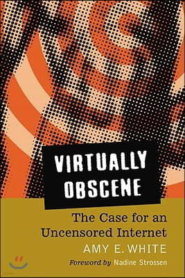 Virtually Obscene: The Case for an Uncensored Internet