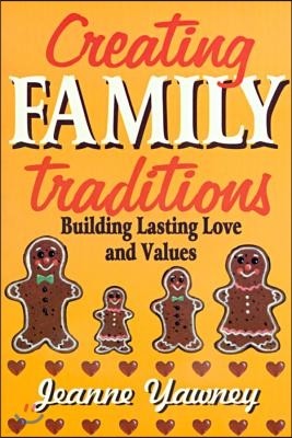 Creating Family Traditions: Building Lasting Love and Values