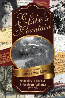 Elsie's Mountain: Memories of Palomar& Southern California 1897-1987