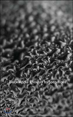 Black Apple Phoetry: Poetry and Photographs inspired by a black glass apple.