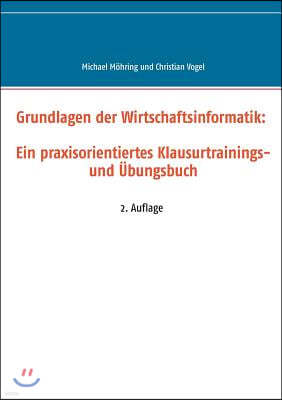 Grundlagen Der Wirtschaftsinformatik: Ein Praxisorientiertes Klausurtrainings- Und Ubungsbuch