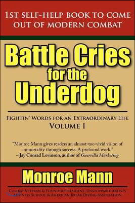 Battle Cries for the Underdog: Fightin' Words for an Extraordinary Life Volume I