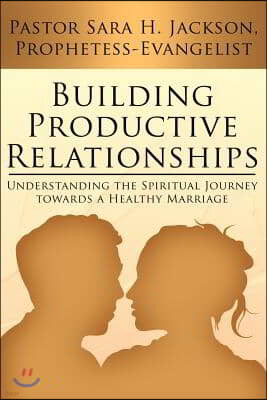 Building Productive Relationships: Understanding the Spiritual Journey Towards a Healthy Marriage