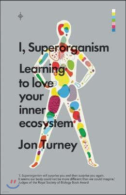 I, Superorganism: Learning to Love Your Inner Ecosystem